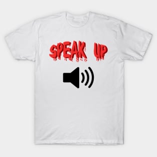 Speak up loud T-Shirt